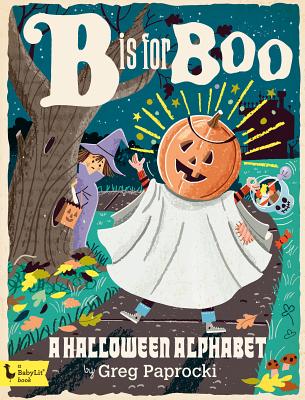 B Is for Boo: A Halloween Alphabet: A Halloween Alphabet - Greg Paprocki