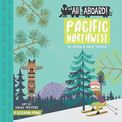 All Aboard Pacific Northwest: A Recreation Primer - Haily Meyers