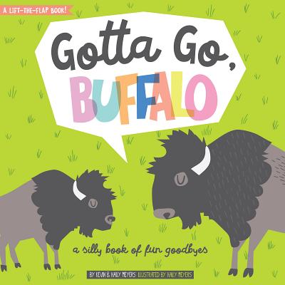 Gotta Go, Buffalo: A Silly Book of Fun Goodbyes - Haily Meyers