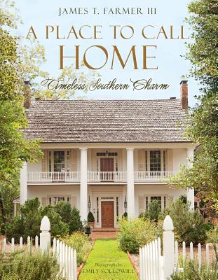 A Place to Call Home: Timeless Southern Charm - James T. Farmer