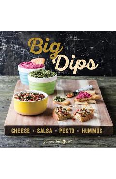 Coperta cărții 'Big Dips: Cheese, Salsa, Pesto, Hummus - James Bradford'