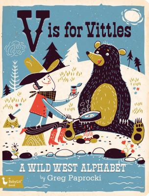 V Is for Vittles: A Wild West Alphabet: A Wild West Alphabet - Greg Paprocki
