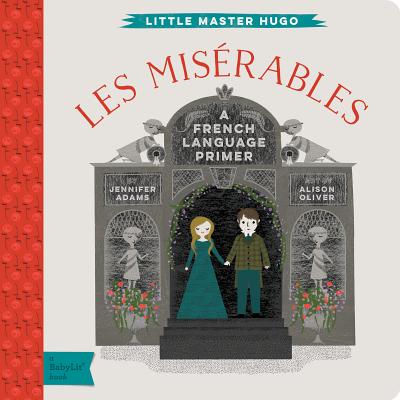 Les Miserables: A Babylit(r) French Language Primer - Jennifer Adams
