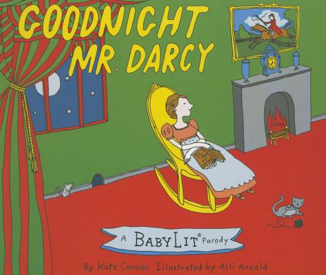 Goodnight Mr. Darcy Board Book: A Babylit(r) Parody Board Book - Kate Coombs