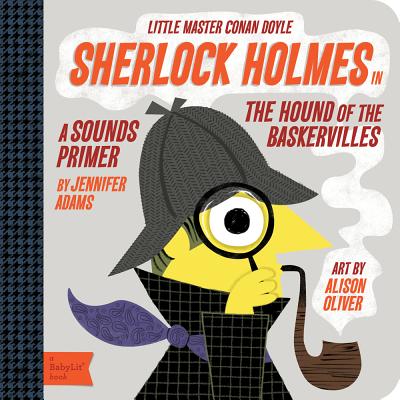Sherlock Holmes in the Hound of the Baskervilles: A Babylit(r) Sounds Primer - Alison Oliver