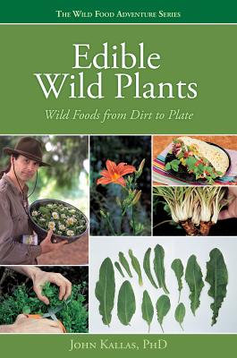 Edible Wild Plants: Wild Foods from Dirt to Plate - John Kallas