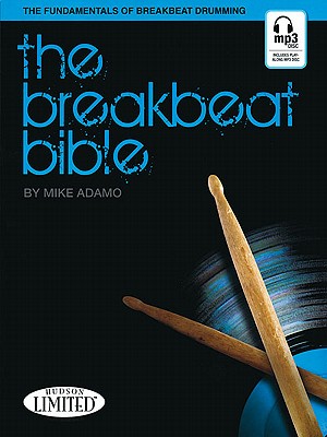 The Breakbeat Bible: The Fundamentals of Breakbeat Drumming [With CD (Audio)] - Mike Adamo
