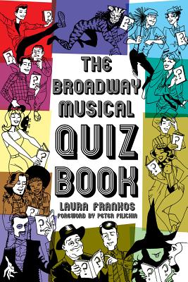 The Broadway Musical Quiz Book - Laura Frankos