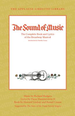 The Sound of Music: The Complete Book and Lyrics of the Broadway Musical the Applause Libretto Library - Oscar Hammerstein