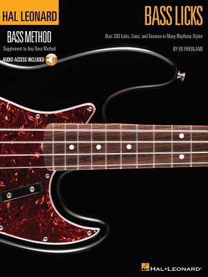 Bass Licks: Over 200 Licks, Lines, and Grooves in Many Rhythmic Styles [With CD (Audio)] - Ed Friedland
