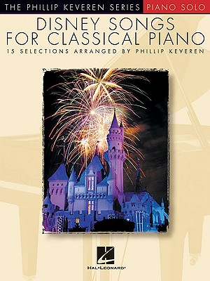 Disney Songs for Classical Piano: Arr. Phillip Keveren the Phillip Keveren Series Piano Solo - Phillip Keveren