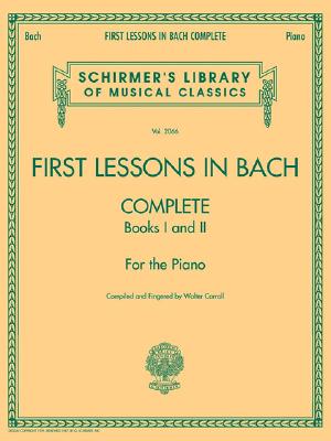 First Lessons in Bach, Complete: Schirmer Library of Classics Volume 2066 for the Piano - Johann Sebastian Bach