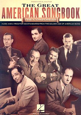 The Great American Songbook - The Composers: Music and Lyrics for Over 100 Standards from the Golden Age of American Song - Hal Leonard Corp