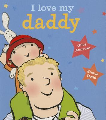 I Love My Daddy [board Book] - Giles Andreae