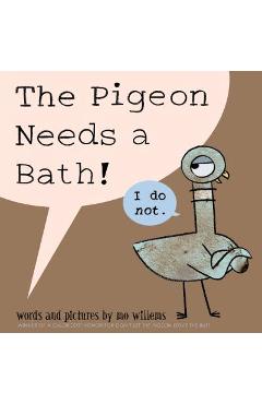 Poza produsului The Pigeon Needs a Bath! - Mo Willems