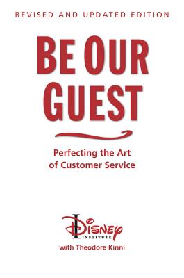 Be Our Guest (Revised and Updated Edition): Perfecting the Art of Customer Service - The Disney Institute