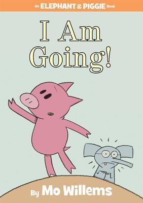 I Am Going! (an Elephant and Piggie Book) - Mo Willems
