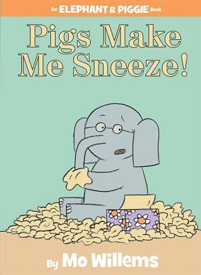 Pigs Make Me Sneeze! (an Elephant and Piggie Book) - Mo Willems