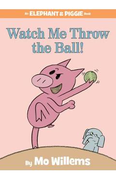Poza produsului Watch Me Throw the Ball! - Mo Willems