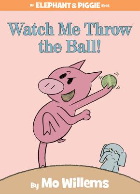Watch Me Throw the Ball! - Mo Willems