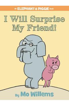 Poza produsului I Will Surprise My Friend! (an Elephant and Piggie Book) - Mo Willems