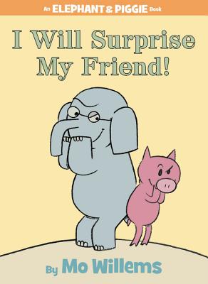I Will Surprise My Friend! (an Elephant and Piggie Book) - Mo Willems