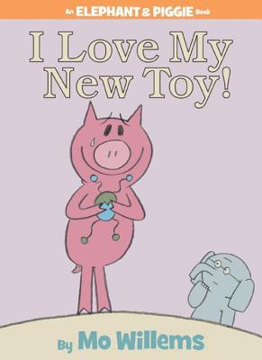 I Love My New Toy! (an Elephant and Piggie Book) - Mo Willems
