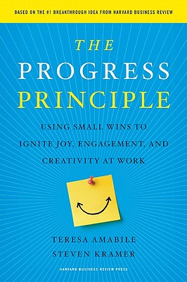 The Progress Principle: Using Small Wins to Ignite Joy, Engagement, and Creativity at Work - Teresa Amabile
