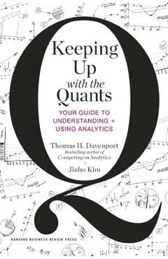 Coperta cărții 'Keeping Up with the Quants: Your Guide to Understanding and Using Analytics - Thomas H. Davenport'