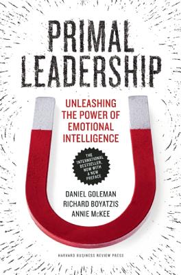 Primal Leadership: Unleashing the Power of Emotional Intelligence - Daniel Goleman