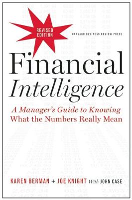 Financial Intelligence: A Manager's Guide to Knowing What the Numbers Really Mean - Karen Berman