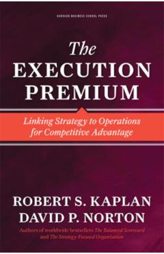 The Execution Premium: Linking Strategy to Operations for Competitive Advantage - Robert S. Kaplan