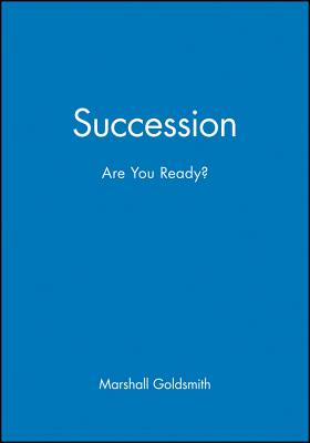 Succession: Are You Ready? - Marshall Goldsmith