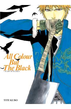 All Colour But the Black: The Art of Bleach - Tite Kubo