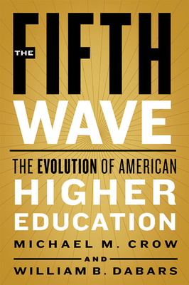 The Fifth Wave: The Evolution of American Higher Education - Michael M. Crow
