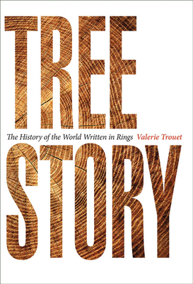 Tree Story: The History of the World Written in Rings - Valerie Trouet