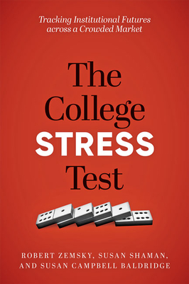 The College Stress Test: Tracking Institutional Futures Across a Crowded Market - Robert Zemsky