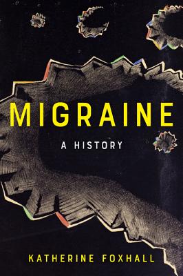 Migraine: A History - Katherine Foxhall
