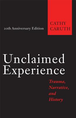 Unclaimed Experience: Trauma, Narrative, and History - Cathy Caruth