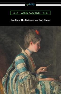 Sanditon, The Watsons, and Lady Susan - Jane Austen