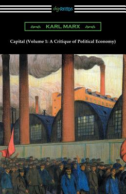 Capital (Volume 1: A Critique of Political Economy) - Karl Marx
