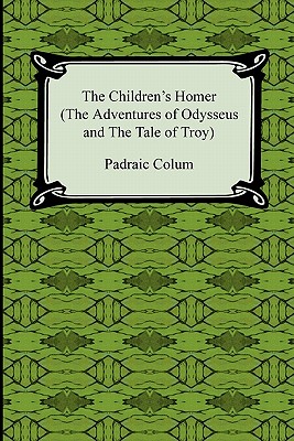 The Children's Homer (the Adventures of Odysseus and the Tale of Troy) - Padraic Colum