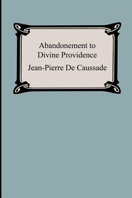 Abandonment To Divine Providence - Jean-pierre De Caussade