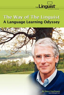 The Way of the Linguist: A Language Learning Odyssey - Steve Kaufmann