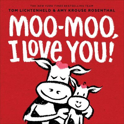 Moo-Moo, I Love You! - Tom Lichtenheld