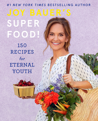 Joy Bauer's Superfood!: 150 Recipes for Eternal Youth - Joy Bauer