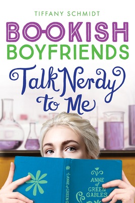 Talk Nerdy to Me: A Bookish Boyfriends Novel - Tiffany Schmidt