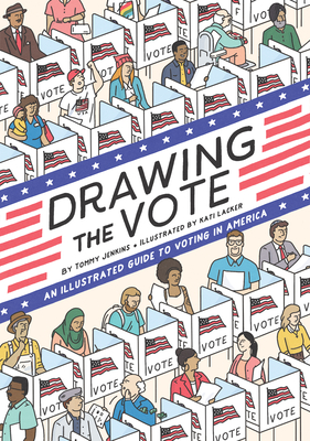Drawing the Vote: An Illustrated Guide to Voting in America - Tommy Jenkins