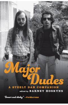 Major Dudes: A Steely Dan Companion - Barney Hoskyns