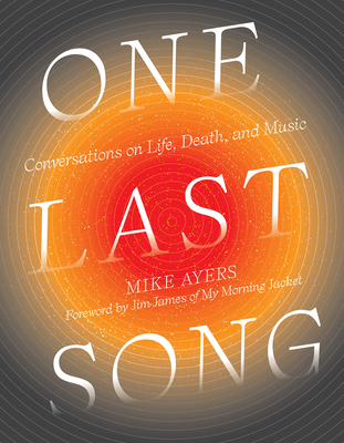 One Last Song: Conversations on Life, Death, and Music - Mike Ayers